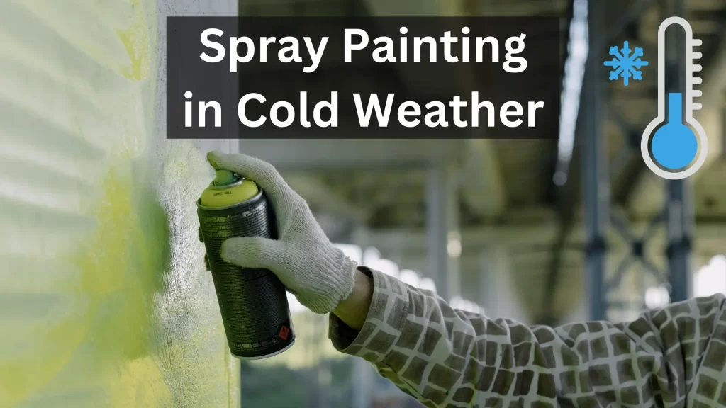 Can you spray paint in cold weather
