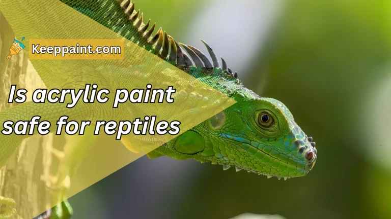 is acrylic paint safe for reptiles – Complete Guide