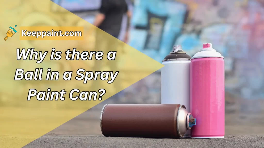 Why is there a Ball in a Spray Paint Can