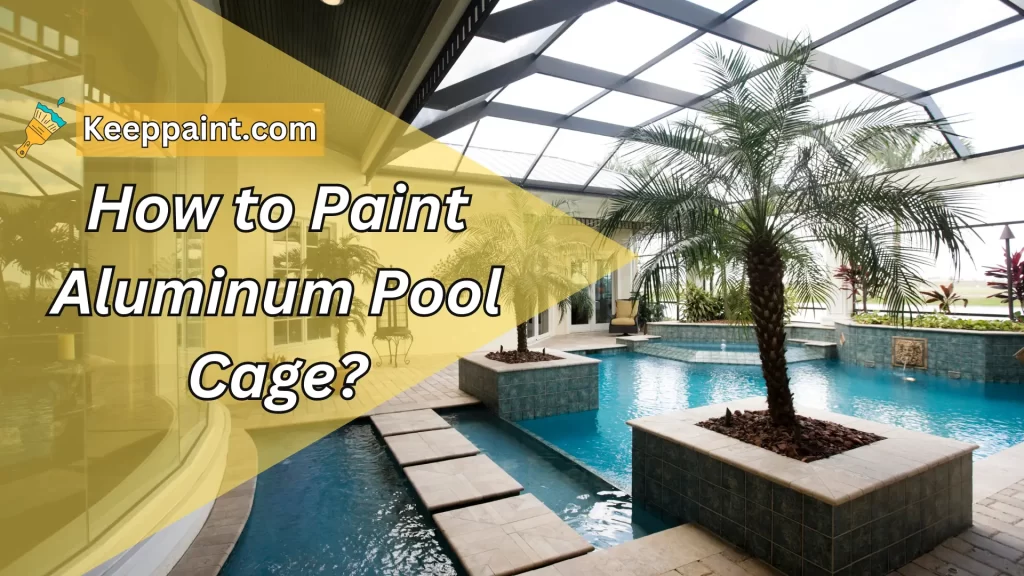 How to Paint Aluminum Pool Cage
